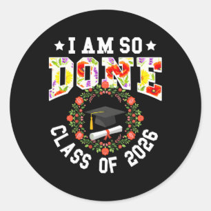 Cl Of 2026 I Am So Done Graduation Women Girls Flo Classic Round Sticker