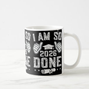 Cl Of 2026 I Am So Done Senior Graduation Senior 2 Coffee Mug