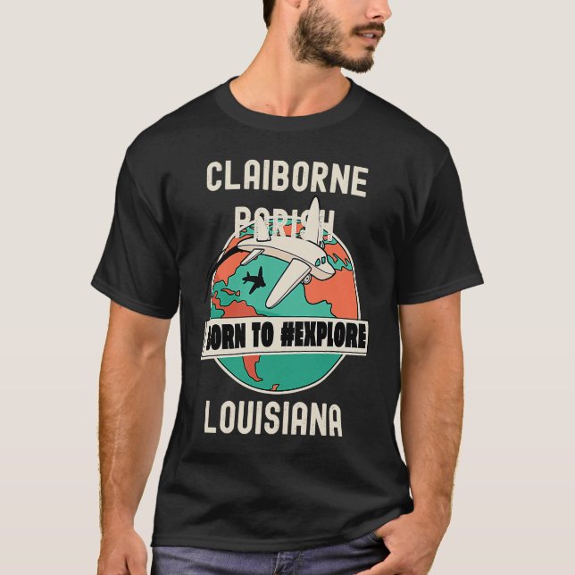 Claiborne Parish Louisiana Born to Explore Travel T-Shirt (Front)