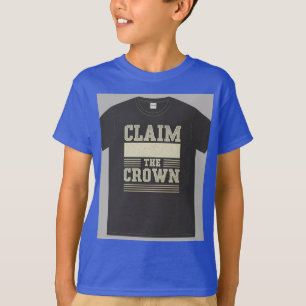 "Claim the Crown." T-Shirt