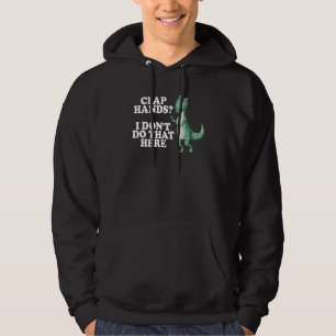 clap hands I don't do that here rex rex dino Hoodie
