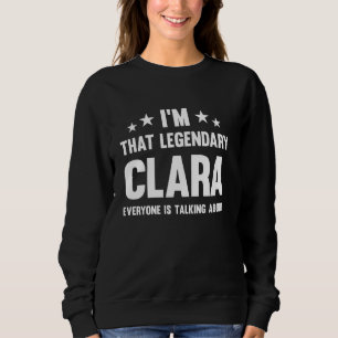 Clara Personal First Name I'm That Legendary Funny Sweatshirt