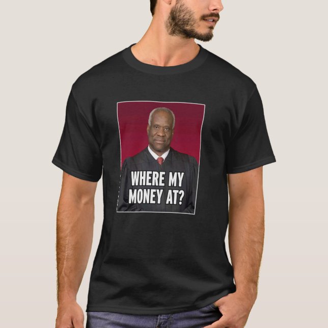 Clarence Thomas Where My Money At T-Shirt (Front)