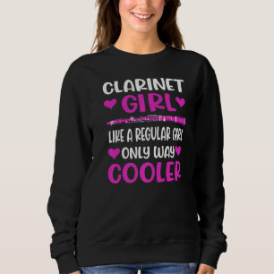 Clarinet Girl Like A Regular Girl Only Way Cooler  Sweatshirt