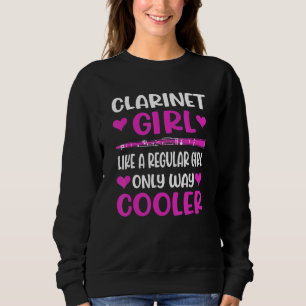 Clarinet Girl Like A Regular Girl Only Way Cooler Sweatshirt