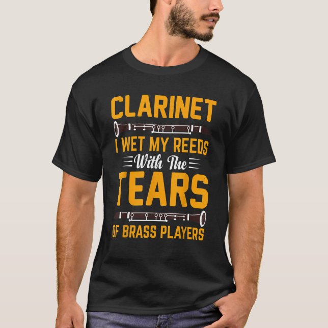 Clarinet I Wet My Reeds With Tears Of Brass Player T-Shirt (Front)