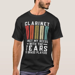 Clarinet I Wet My Reeds With The Tears of Brass Pl T-Shirt