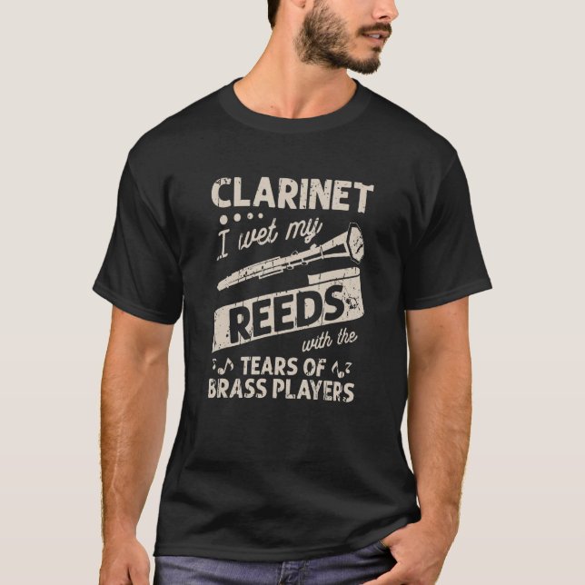 Clarinet I wet my reeds with the tears of brass pl T-Shirt (Front)