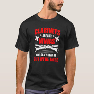 Clarinets Are Like Ninjas Musician Musical Instrum T-Shirt