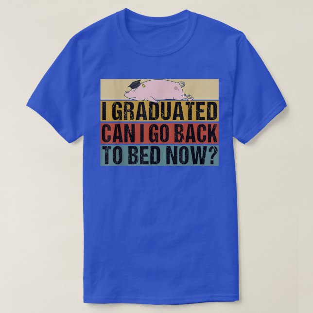 Class 2022 Can I Go Back to Bed Now Pig Graduate  T-Shirt (Design Front)
