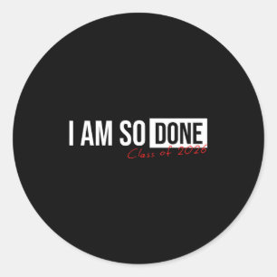 Class Am So Done Graduation Classic Round Sticker