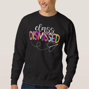 Class Dismissed Happy Last Day Of School Teacher S Sweatshirt