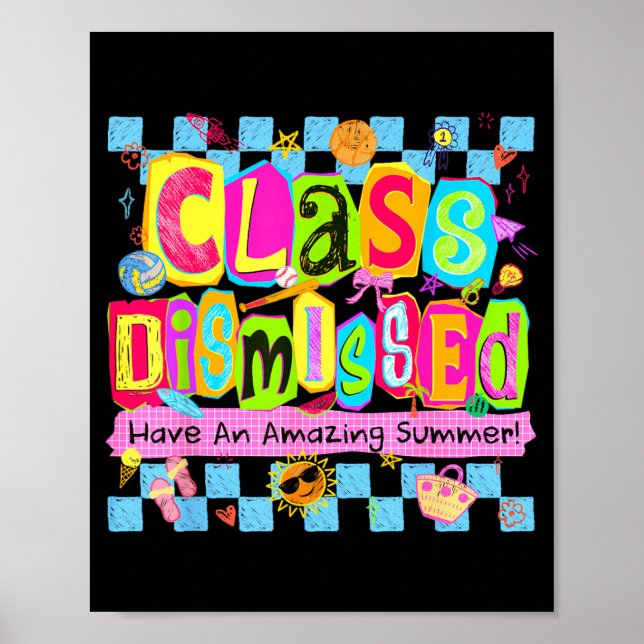 Class Dismissed Have an Amazing Summer Last Day of Poster (Front)