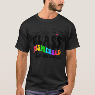 Class Dismissed Love You All Wavy Text Teacher Las T-Shirt