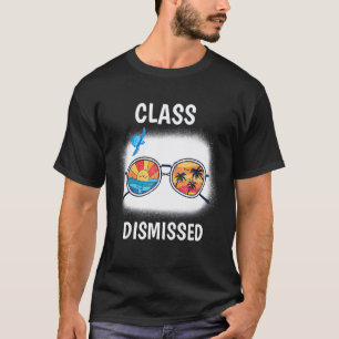 Class Dismissed Sunglasses Teacher Summer Vacat T-Shirt