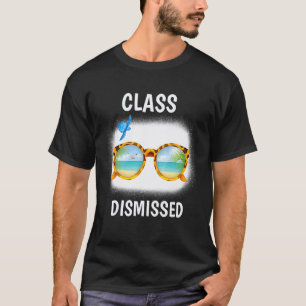 Class Dismissed Sunglasses Teacher Summer Vacatio T-Shirt