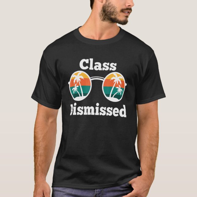 Class Dismissed Sunglasses  Teacher Summer Vacatio T-Shirt (Front)