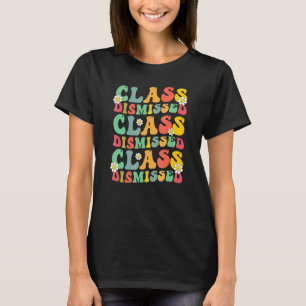 Class Dismissed Teacher Student Appreciation Fri Y T-Shirt