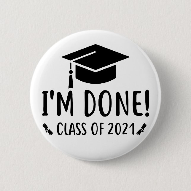 Class of 2021, Graduation, I'm Done Graduation 6 Cm Round Badge (Front)