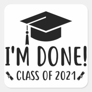 Class of 2021, Graduation, I'm Done Graduation Square Sticker