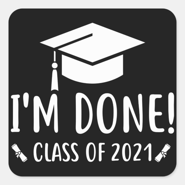 Class of 2021, Graduation, I'm Done Graduation Square Sticker (Front)