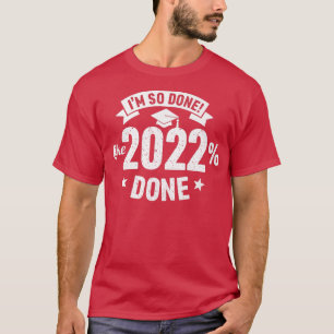 Class of 2022 Grad I'm So Done Like 2022 Percent T-Shirt