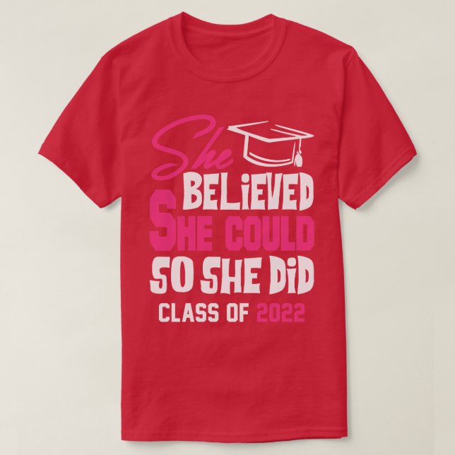 Class of 2022 She Believed She Could So She Did T-Shirt (Design Front)