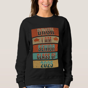 Class Of 2025 Bruh Senior I'm A Senior College Hig Sweatshirt