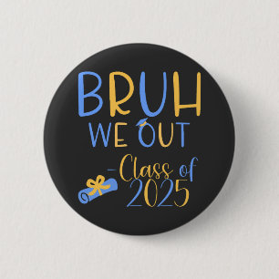 Class of 2025 Bruh we out 6 Cm Round Badge