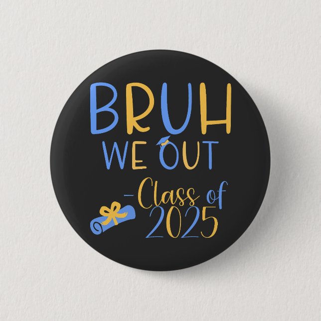 Class of 2025 Bruh we out 6 Cm Round Badge (Front)