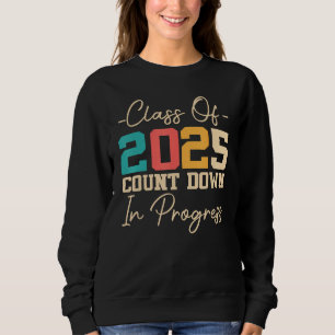 Class Of 2025 Count Down In Progress 2025 Graduati Sweatshirt