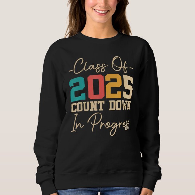 Class Of 2025 Count Down In Progress 2025 Graduati Sweatshirt (Front)
