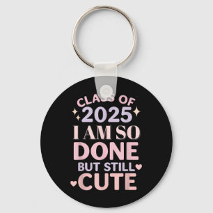 Class Of 2025 I Am So Done Funny Graduation Shirt Key Ring