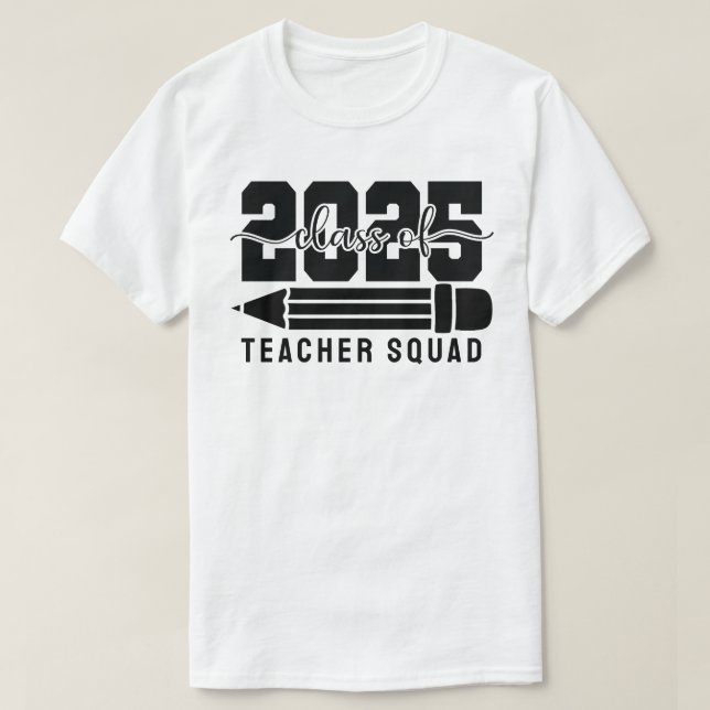Class of 2025 Teacher Squad T-Shirt (Design Front)