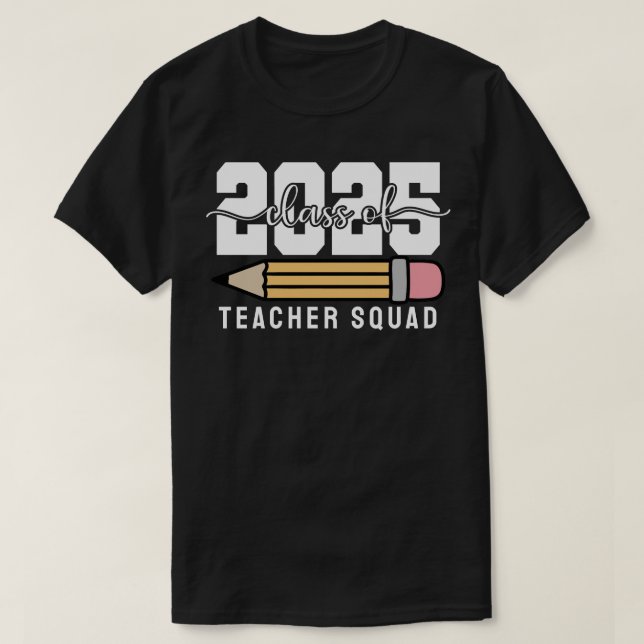 Class of 2025 Teacher Squad T-Shirt (Design Front)