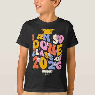 Class of 2026 am done graduation for women men T-Shirt