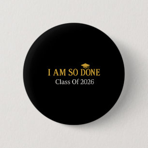 Class of 2026 i am so done graduation 6 cm round badge