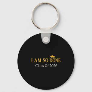Class of 2026 i am so done graduation key ring