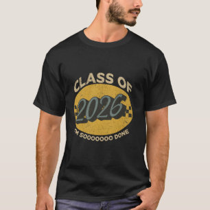 Class of 2026 Senior I'm So Done Decoration Gradua T-Shirt