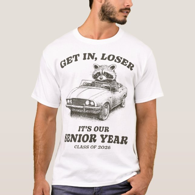 Class Of 2026 Senior Racoon Get In Loser  T-Shirt (Front)