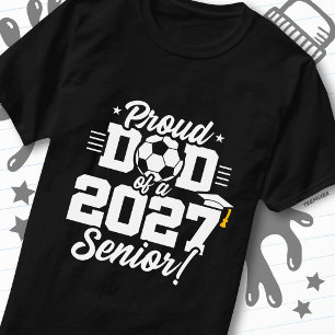Class of 2027 Senior Graduation Soccer Proud Dad T-Shirt