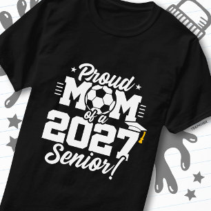Class of 2027 Senior Graduation Soccer Proud Mom T-Shirt