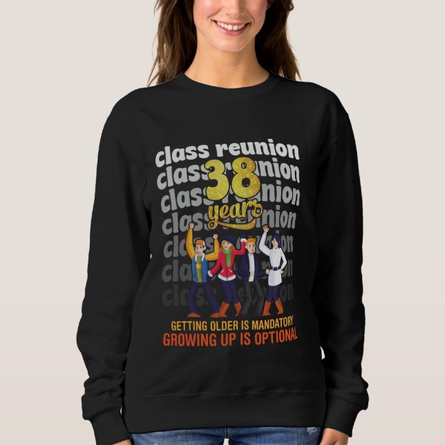 Class Reunion 38 Years Getting Older Mandatory Fun Sweatshirt (Front)