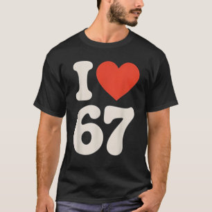 Classic 67 Meme - I Love SIX Seven T-Shirt