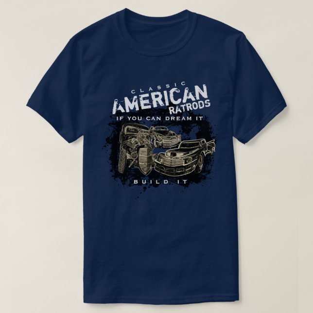 Classic American Ratrods Dream It Build It T-Shirt (Design Front)