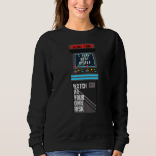 Classic Arcade Game I Play With Myself Alone Time Sweatshirt