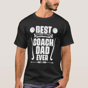 Classic Best Coach Dad Ever For Field Hockey Coach T-Shirt