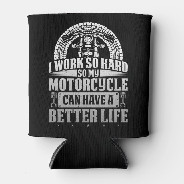 Classic Biker Work Hard My Motorcycle Can Have A Can Cooler (Front)