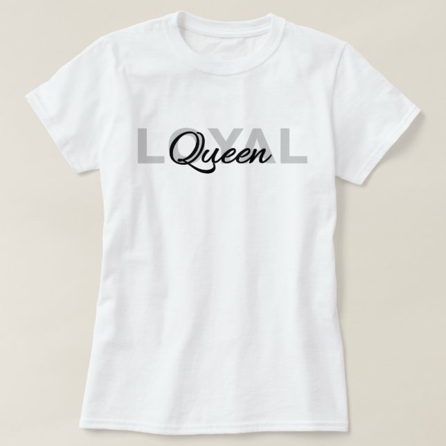 Classic Black Text Loyal Queen T-Shirt (Design Front)