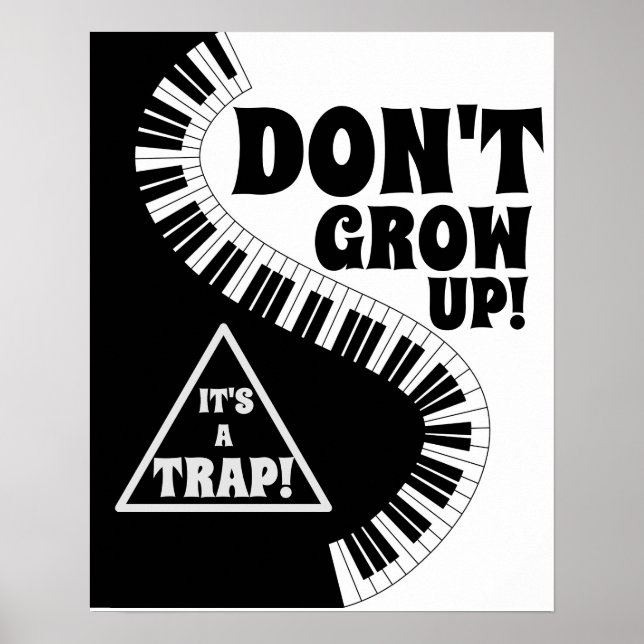 Classic Black/White Piano Keys Don't Grow Up! Poster (Front)